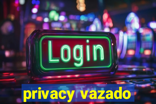 privacy vazado